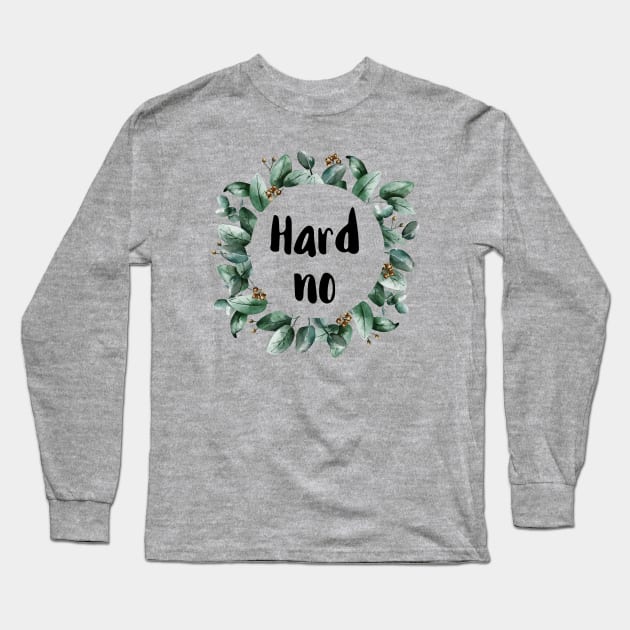 Hard No Long Sleeve T-Shirt by chicalookate